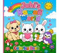 Juhi's Kawaii World Coloring Book: Cute Animal Adventures for Kids Ages 4-8 | Fun, Easy & Adorable Coloring Pages with Positive Messages