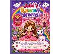 Juhi's Kawaii World Coloring Book - Magical Princesses: 40+ Cute Kawaii Princess Adventures for Kids Ages 4-8 with Unicorns, Castles, Fun Activities, ... Circle, Positive Messages & Creative Learning