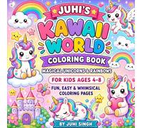 Juhi's Kawaii World Coloring Book: Magical Unicorns & Rainbows for Kids Ages 4-8: Fun, Easy & Whimsical Coloring Pages