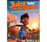 Juice on the Court: The Kid They Couldn't Bottle Up: A High-Energy Tale of Heart, Hustle, and Never Giving Up