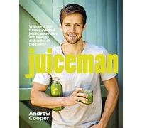 Juiceman: Over 100 healthy juice and smoothie recipes for all the family