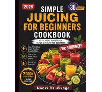Juicing for beginners: Easy juice for energy Detox and health for beginners