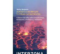 Juicio a las brujas y otras catástrofes: crónicas de radio sobre inundaciones, teremotos, asesinatos y maleantes | Walter Benjamin