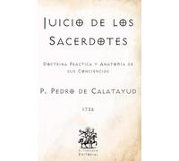 Juicio de los Sacerdotes: Doctrina Práctica y Anatomía de sus Conciencias (Facsímil de 1736) (Clásicos Católicos de El Templario Editorial)