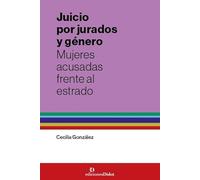 JUICIOS POR JURADOS Y GENERO MUJERES ACUSADAS FRENTE AL ESP