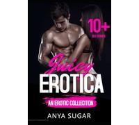 Juicy Erotica: A Hot Collection of Forbidden and Quick Reads Steamy Dirty Erotica Romance, 10+ Short Stories! (The Erotic Mega Collection)