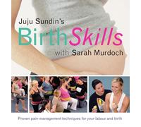 Juju Sundin's Birth Skills: Proven Pain-Management Techniques for Your Labour and Birth