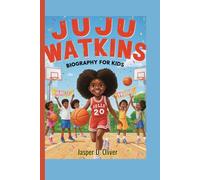 Juju Watkins Biography For Kids: The Story of a Girl Who Turned Hoops into Happiness