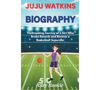 JUJU WATKINS BIOGRAPHY: The Inspiring Journey of a Girl Who Broke Records and Became a Basketball Superstar (Sports Biographies for Kids)