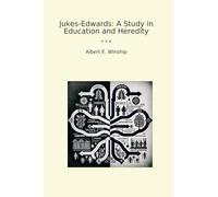 Jukes-Edwards: A Study in Education and Heredity (Classic Books)