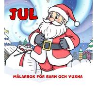 Jul Målarbok för barn och vuxna: Lätta och roliga julfärgläggningssidor med Jultomten, renar, julklappar, söta juldjur, snögubbar och många andra juliga saker