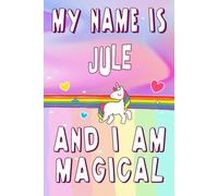 Jule: My Name is Jule and I am magical Notebook : A Perfect Birthday Gift Idea For Girls With Jule Name and unicorn: 6 x 9 120 pages.write, Doodle, Sketch, Create!