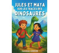 Jules et Maya sur les traces des dinosaures: Un livre illustré d'aventure et d'amitié pour enfants de 4 à 8 ans : Une histoire du soir sur la confiance et le courage pour les passionnés de dinosaures