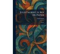 Jules Faubert, Le Roi Du Papier: Roman