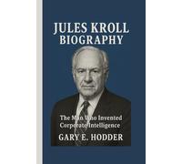 JULES KROLL BIOGRAPHY: The Man Who Invented Corporate Intelligence