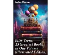 Jules Verne: 25 Greatest Books In One Volume (illustrated Edition) (eb