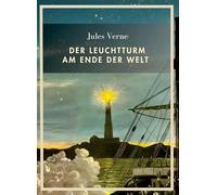 Jules verne der leuchtturm am ende der w: Der Leuchtturm am Ende der Welt. Vollständige Neuausgabe