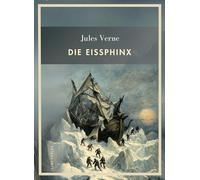 Jules verne die eissphinx vollst ndige n: Die Eissphinx. Vollständige Neuausgabe