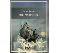 Jules verne die eissphinx vollst ndige n: Die Eissphinx. Vollständige Neuausgabe