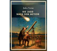 Jules verne die jagd nach dem meteor vol: Die Jagd nach dem Meteor. Vollständige Neuausgabe