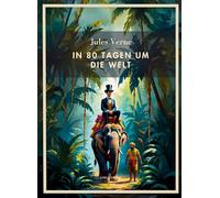 Jules verne in 80 tagen um die welt voll: In 80 Tagen um die Welt. Vollständige Neuausgabe