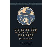 Jules Verne - Reise zum Mittelpunkt der Erde: LesBar - weil Klassiker nicht kompliziert sein müssen (LesBar - neu erzählt in moderner Sprache)