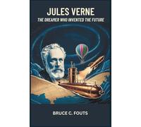 Jules Verne: The Dreamer Who Invented the Future