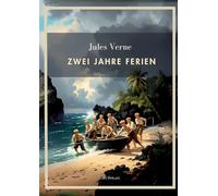 Jules Verne: Zwei Jahre Ferien. Vollständige Neuausgabe
