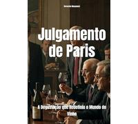 Julgamento de Paris: A Degustação que Redefiniu o Mundo do Vinho (Wines of the World)