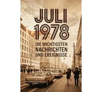 Juli 1978: Die wichtigsten Nachrichten und Ereignisse: Ein besonderes Geschenk für alle, die im Juli 1978 geboren wurden - eine persönliche Zeitreise in deinen Geburtsmonat
