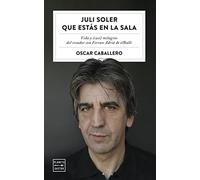 Juli Soler que estás en la sala: Vida y (casi) milagros del creador con Ferran Adrià de elBulli (Ensayo)