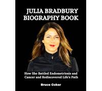 Julia Bradbury Biography Book: How She Battled Endometriosis and Cancer and Rediscovered Life’s Path