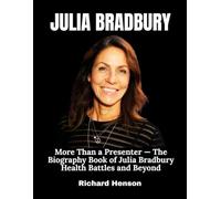 Julia Bradbury: More Than a Presenter - The Biography Book of Julia Bradbury Health Battles and Beyond