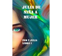 Julia de niña a mujer: Per y Julia, libro 1 (Julia y Per, su historia)