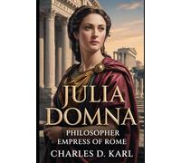 Julia Domna: Philosopher Empress of Rome