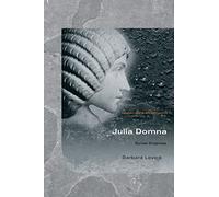 Julia Domna: Syrian Empress (Women of the Ancient World)