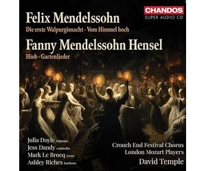 Julia Doyle; Jess Dandy; Mark Le Brocq; Ashley Riches; Crouch End Festival Chorus; London Mozart Players; David Temple - Felix Mendelssohn: Die erste Walpirgisnacht; Vom Himmel hoch; Fanny Mendelssohn Hensel: Hiob; Gartenlieder