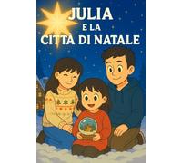 JULIA E IL REGNO DI NATALE: Il dono più grande non si scarta, si sente