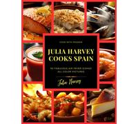 Julia Harvey Cooks Spain: 50 handpicked Spanish air fryer recipes (The healthy eating air fryer recipe book collection, by Julia Harvey)