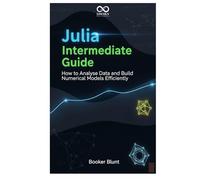 Julia Intermediate Guide: How to Analyse Data and Build Numerical Models Efficiently