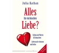 Julia Kathan Alles für ein bisschen Liebe?: Liebessucht erkennen u (Tapa blanda)
