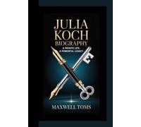 JULIA KOCH BIOGRAPHY: A Private Life, A Powerful Legacy