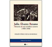Julia lvarez Resano. Memoria de una socialista navarra (1903-1948) (Ensayo y Testimonio)