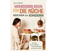 Julia Peneder Montessori-Ideen für die Küche - Kochen mit Kindern: G (Tapa dura)
