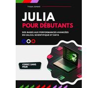 Julia Pour Débutants: Des Bases aux Performances Avancées en Calcul Scientifique et Data Science