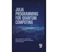JULIA PROGRAMMING FOR QUANTUM COMPUTING: Next-generation computation frameworks for physics simulation and AI modeling