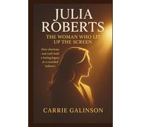 JULIA ROBERTS: The Woman Who Lit Up the Screen: How charisma and craft built a lasting legacy in a crowded industry
