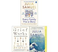 Julia Samuel Collection 3 Books Set (Every Family Has A Story[Hardcover], Grief Works, This Too Shall Pass)