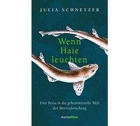 Julia Schnetzer Wenn Haie leuchten: Eine Reise in die geheimnisvolle (Tapa dura)