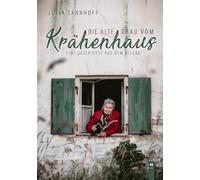Julia Tannhoff Die alte Frau vom Krähenhaus: Eine Geschichte aus d (Tapa blanda)